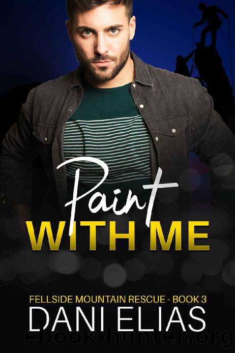 Paint with Me (Fellside Mountain Rescue Book 3) by Dani Elias