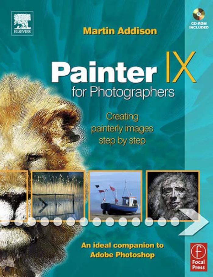 Painter IX for Photographers: Creating Painterly Images Step by Step by Martin Addison
