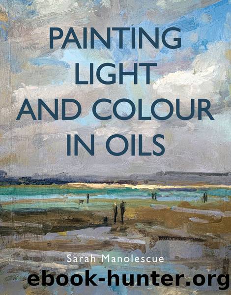 Painting Light and Colour in Oils by Manolescue Sarah;