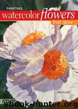Painting Watercolor Flowers That Glow (North Light Classics) by Kunz Jan