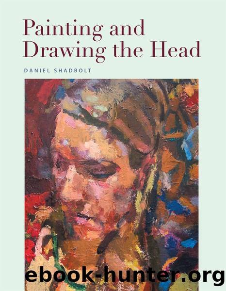 Painting and Drawing the Head by Daniel Shadbolt