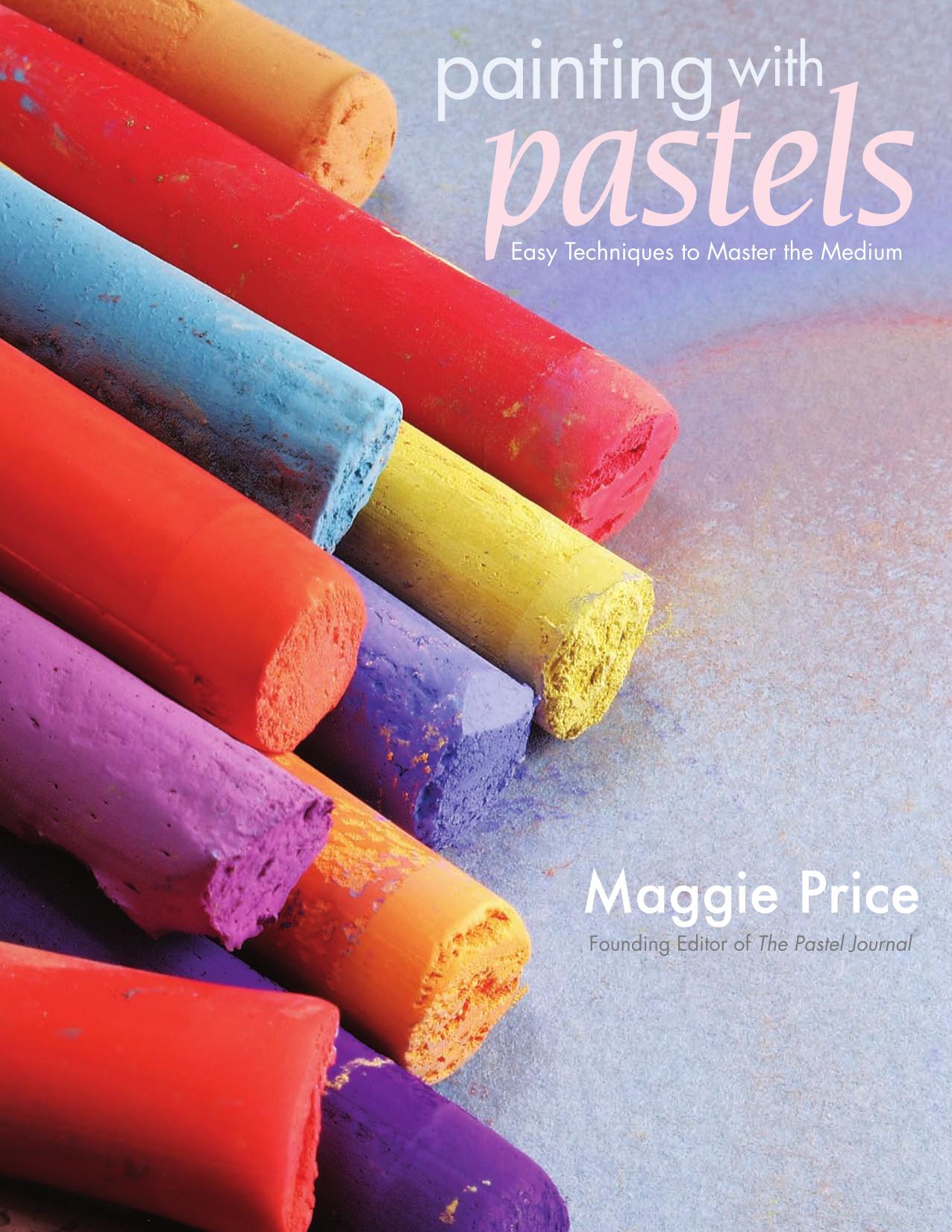 Painting with Pastels: Easy Techniques to Master the Medium by Unknow
