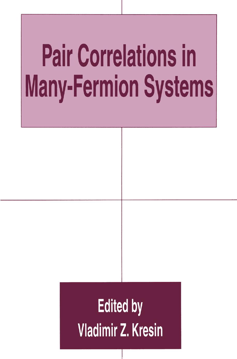 Pair Correlations in Many-Fermion Systems by Lev P. Gor’kov (auth.) Vladimir Z. Kresin (eds.)