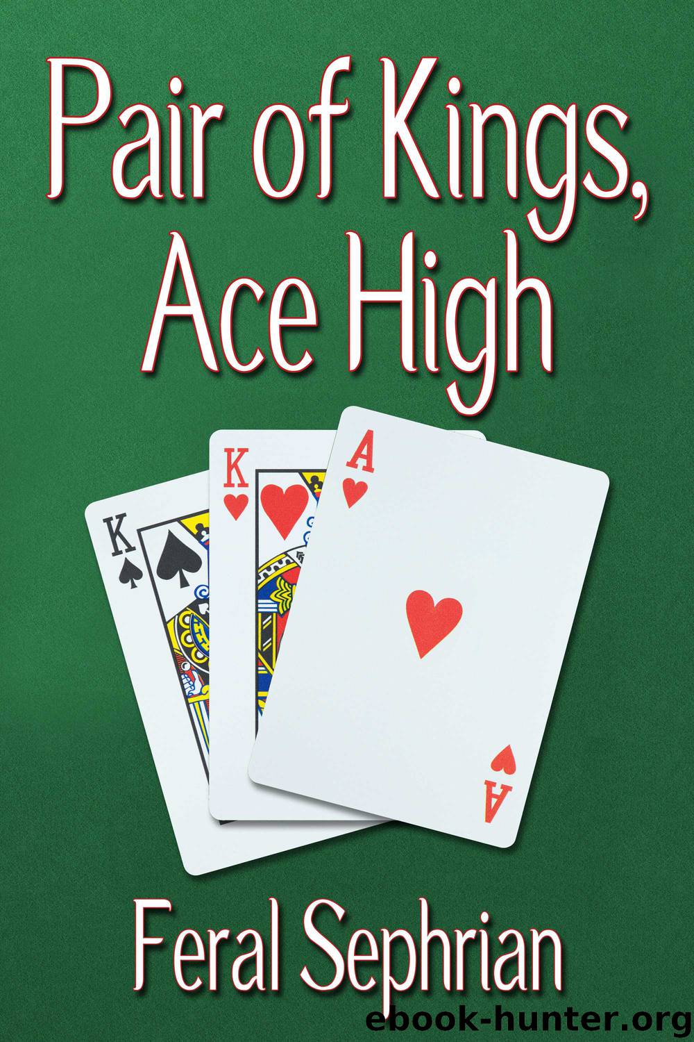 Pair of Kings, Ace High by Feral Sephrian