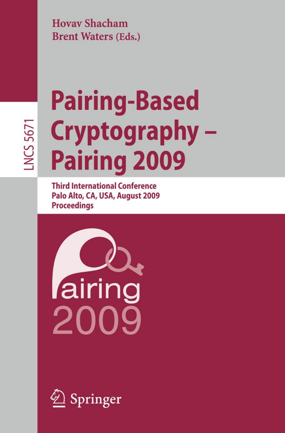 Pairing-Based Cryptography â Pairing 2009: Third International Conference Palo Alto, CA, USA, August 12-14, 2009 Proceedings by David Jao Kayo Yoshida (auth.) Hovav Shacham Brent Waters (eds.)
