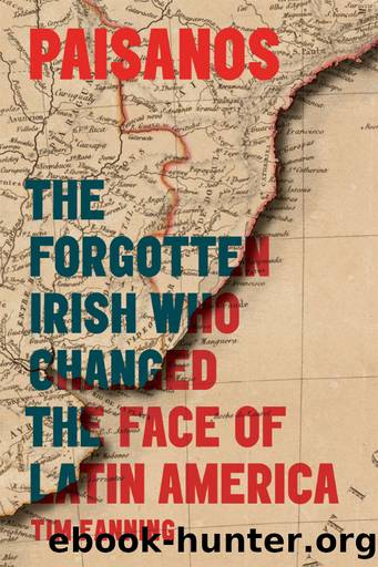 Paisanos: The Forgotten Irish Who Changed the Face of Latin America by Tim Fanning