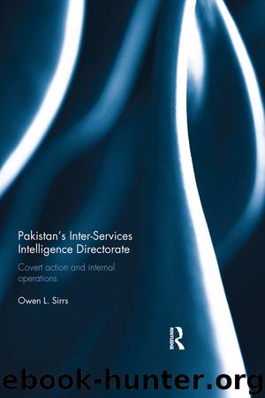 Pakistan's Inter-Services Intelligence Directorate: Covert Action and Internal Operations by Sirrs Owen L