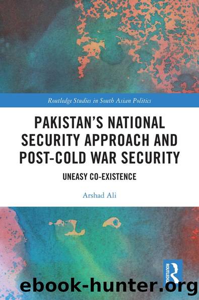 Pakistan's National Security Approach and Post-Cold War Security by Arshad Ali