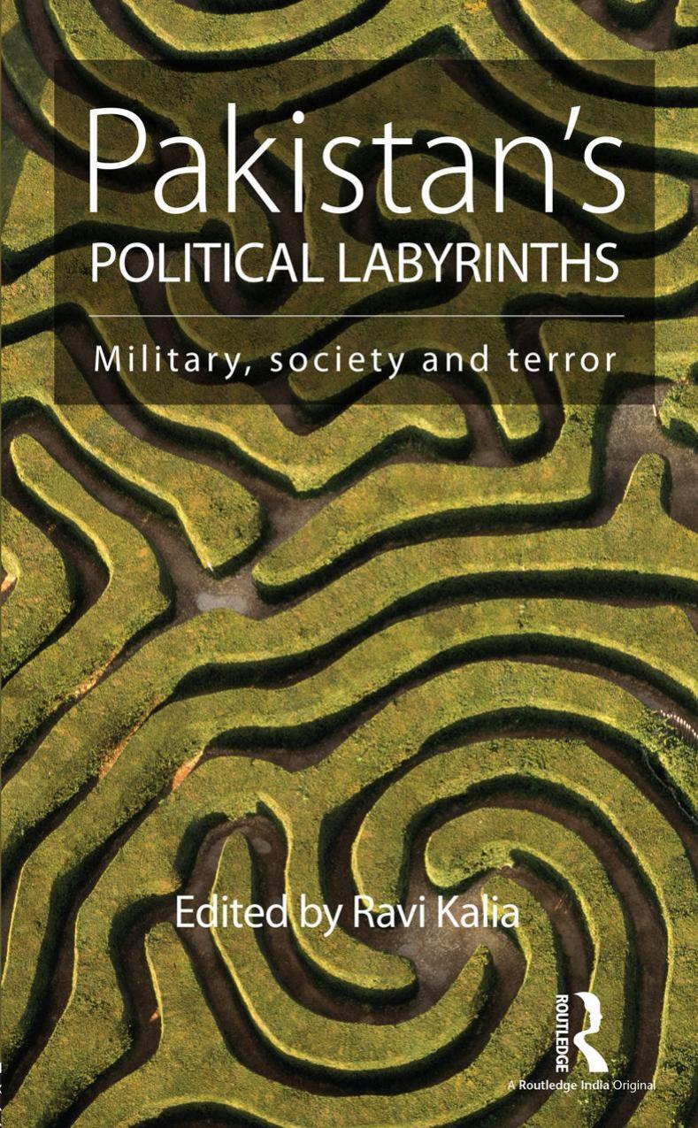 Pakistan's Political Labyrinths: Military, society and terror by Kalia Ravi