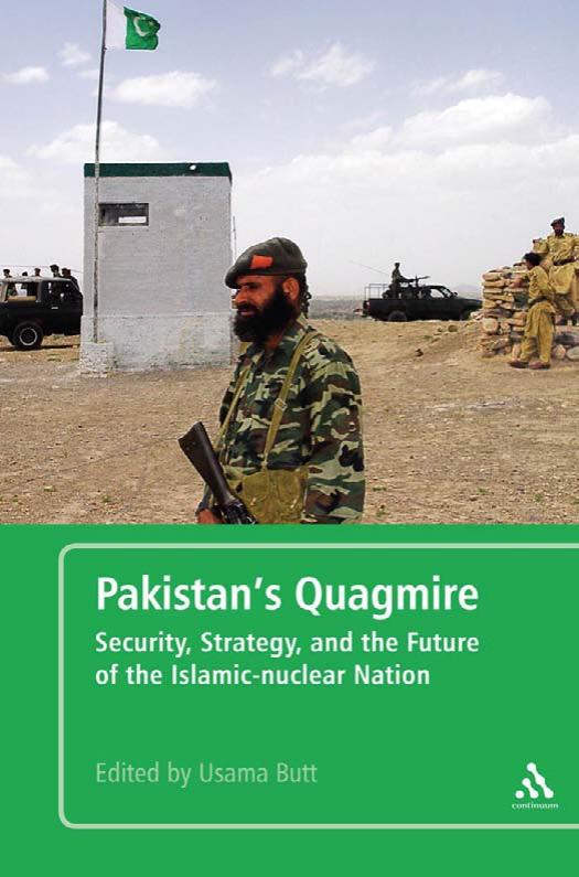 Pakistan's Quagmire: Security, Strategy, and the Future of the Islamic-Nuclear Nation by Usama Butt (editor) N. Elahi (editor)