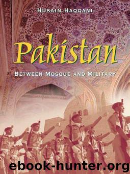 Pakistan: Between Mosque and Military by Husain Haqqani