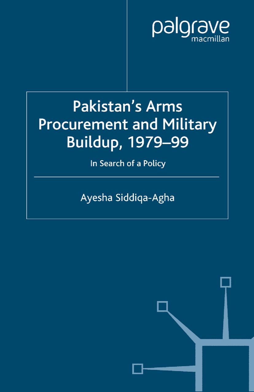 Pakistanâs Arms Procurement and Military Buildup, 1979â99: In Search of a Policy by Ayesha Siddiqa-Agha (auth.)