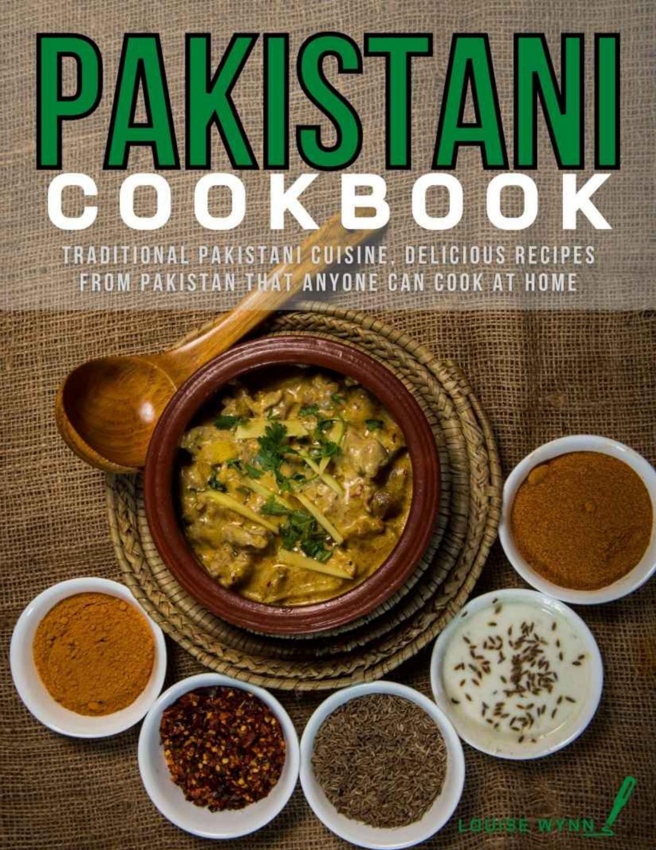 Pakistani Cookbook: Traditional Pakistani Cuisine,Delicious Recipes from Pakistan that Anyone Can Cook at Home by Louise Wynn