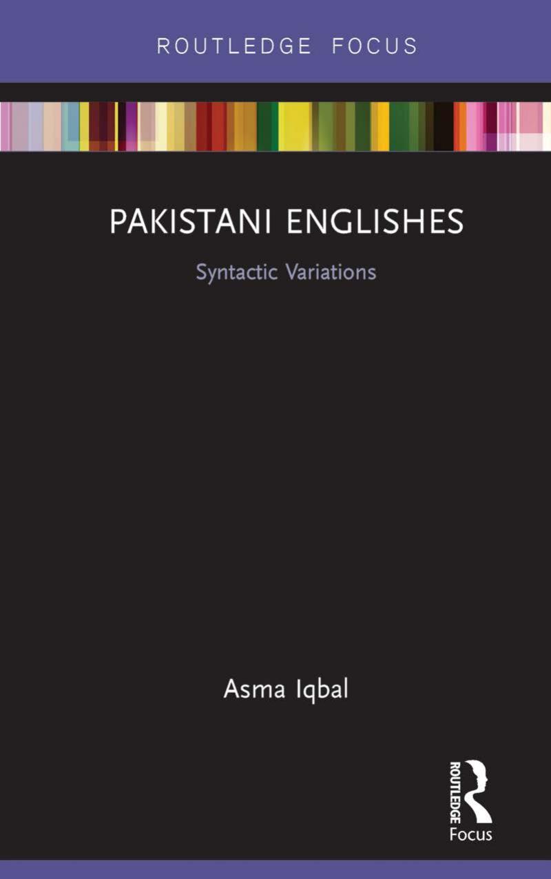 Pakistani Englishes: Syntactic Variations by Asma Iqbal
