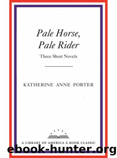 Pale Horse, Pale Rider: Three Short Novels by Katherine Anne Porter