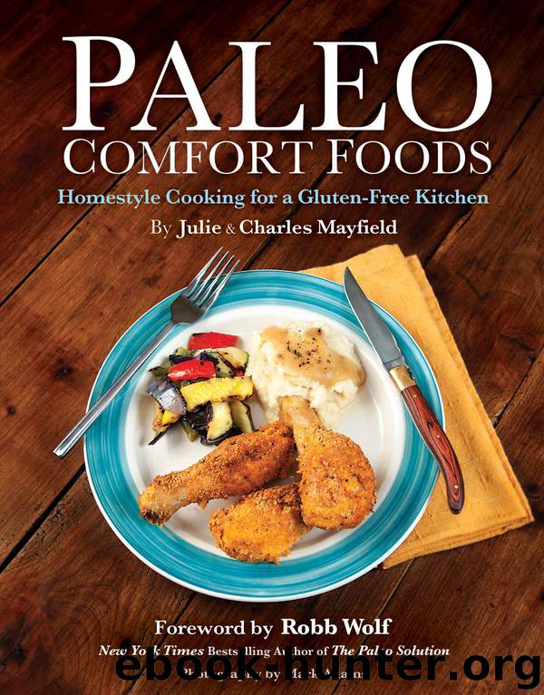 Paleo Comfort Foods: Homestyle Cooking in a Gluten-Free Kitchen by Mayfield Julie Sullivan & Mayfield Charles