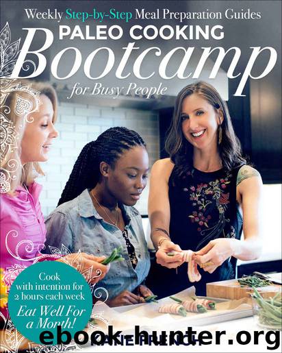 Paleo Cooking Bootcamp for Busy People : Weekly Step-by-Step Meal Preparation Guides by French Katie