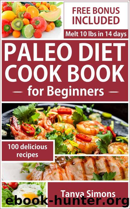 Paleo Diet :14 Day Paleo Diet For weight Loss + Delicious 100 Paleo Recipes,(FREE BONUS INCLUDED),Paleo Diet Plan, Paleo Diet cookbook: Paleo Diet Cook Book For Beginners by Tanya Simons