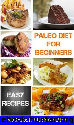 Paleo Diet For Beginners - Easy Recipes by Alex Anderson