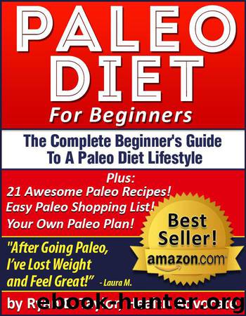 Paleo Diet For Beginners - The Complete Beginner's Guide To A Paleo Diet Lifestyle Including 21 Delicious Paleo Recipes by Taylor Ryan E