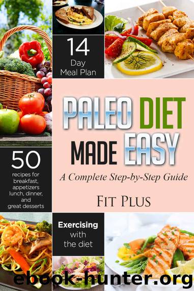 Paleo Diet Made Easy: A Step-by-Step Guide to the 14-Day Diet Plan for Beginners; Including 50 Delicious Recipes! by Healthy Eaters