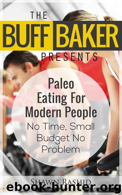 Paleo Diet for Beginners :Paleo Eating for Modern People: How to Start the Paleo Diet With These Health Paleo Diet Recipes for Weight Loss by Shawn Rashid