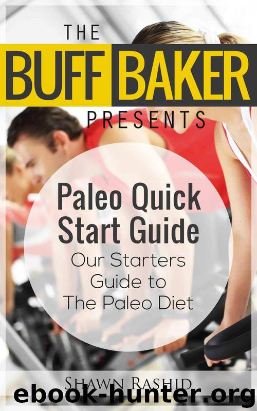 Paleo Diet for Beginners Quickstart Guide - How to Start the Paleo Diet With These Health Paleo Diet Recipes for Weight Loss: Paleo Diet for Beginners Quickstart Guide - How to Start the Paleo Diet by Shawn Rashid