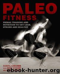 Paleo Fitness: A Primal Training and Nutrition Program to Get Lean, Strong and Healthy by Brett Stewart & Darryl Edwards & Jason Warner
