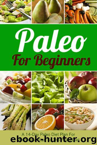 Paleo For Beginners: A 14-Day Paleo Diet Plan For A Simple Start To The Paleo Diet (Paleo, Paleo diet, Paleo for beginners, Paleo cookbook, Paleo recipes, ... cooker, Paleo breakfa by Marc Morris & David Winters & Susan Sanders