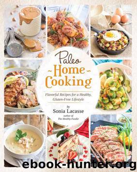 Paleo Home Cooking: Flavorful Recipes for a Healthy, Gluten-Free Lifestyle by Sonia Lacasse
