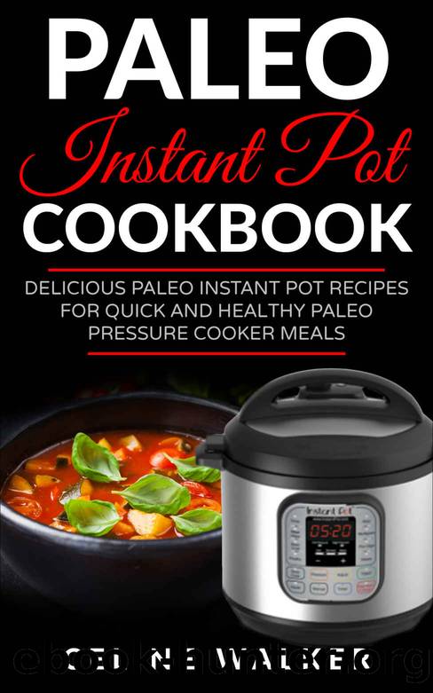 Paleo Instant Pot Cookbook: Delicious Paleo Instant Pot Recipes for Quick and Healthy Paleo Pressure Cooker Meals by Celine Walker