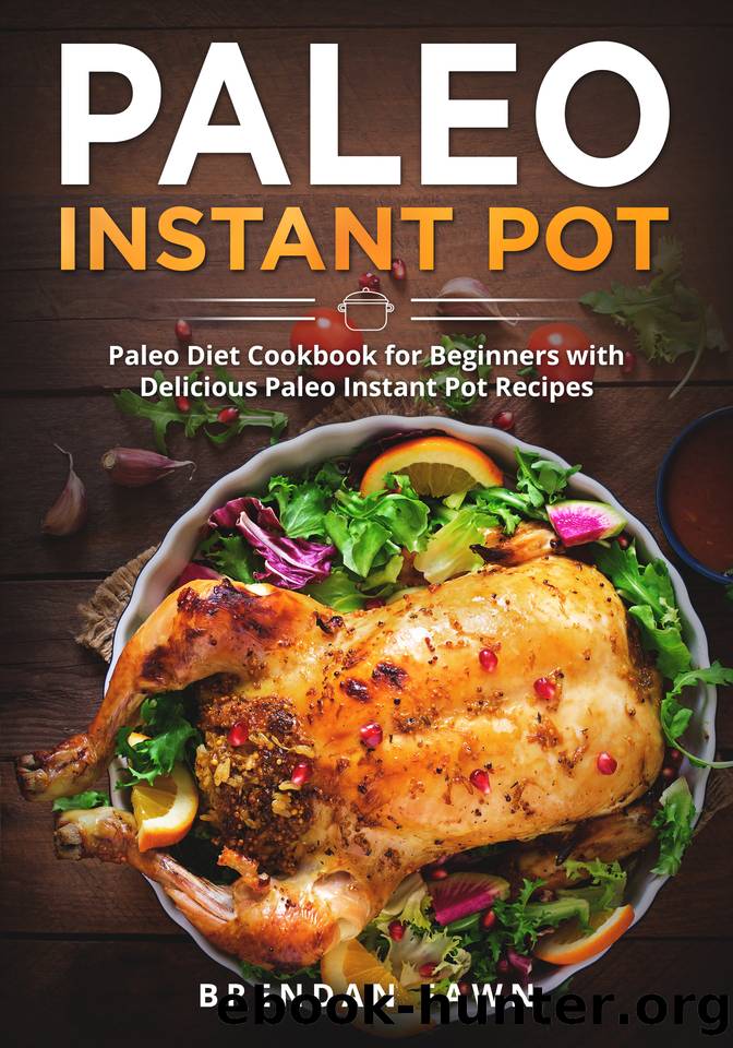 Paleo Instant Pot: Paleo Diet Cookbook for Beginners with Delicious Paleo Instant Pot Recipes (Paleo Instant Pot Cooking 5) by Fawn Brendan