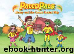 Paleo Pals: Jimmy and the Carrot Rocket Ship by Sarah Fragoso