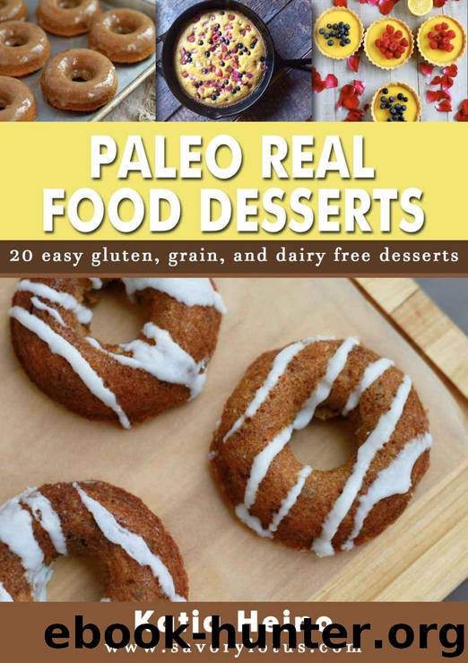 Paleo Real Food Desserts: 20 Easy Gluten, Grain, and Dairy Free Desserts by Katja Heino