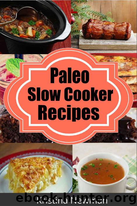 Paleo Slow Cooker Recipes: Easy, Healthy, and Delicious Gluten-Free Paleo Crockpot Recipes for a Paleo Diet by Newman Kristina