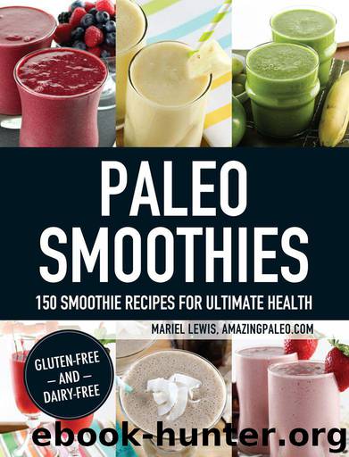 Paleo Smoothies: 150 Smoothie Recipes for Ultimate Health by Lewis Mariel