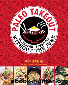 Paleo Takeout: Restaurant Favorites Without the Junk by Russ Crandall