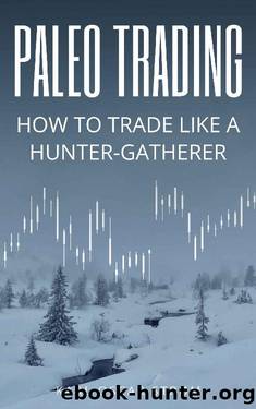 Paleo Trading: How to trade like a Hunter-Gatherer by Karl Oscar Strøm