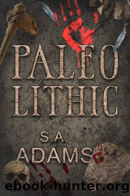 Paleolithic: An Epic Prehistoric Action-Adventure by S.A. Adams