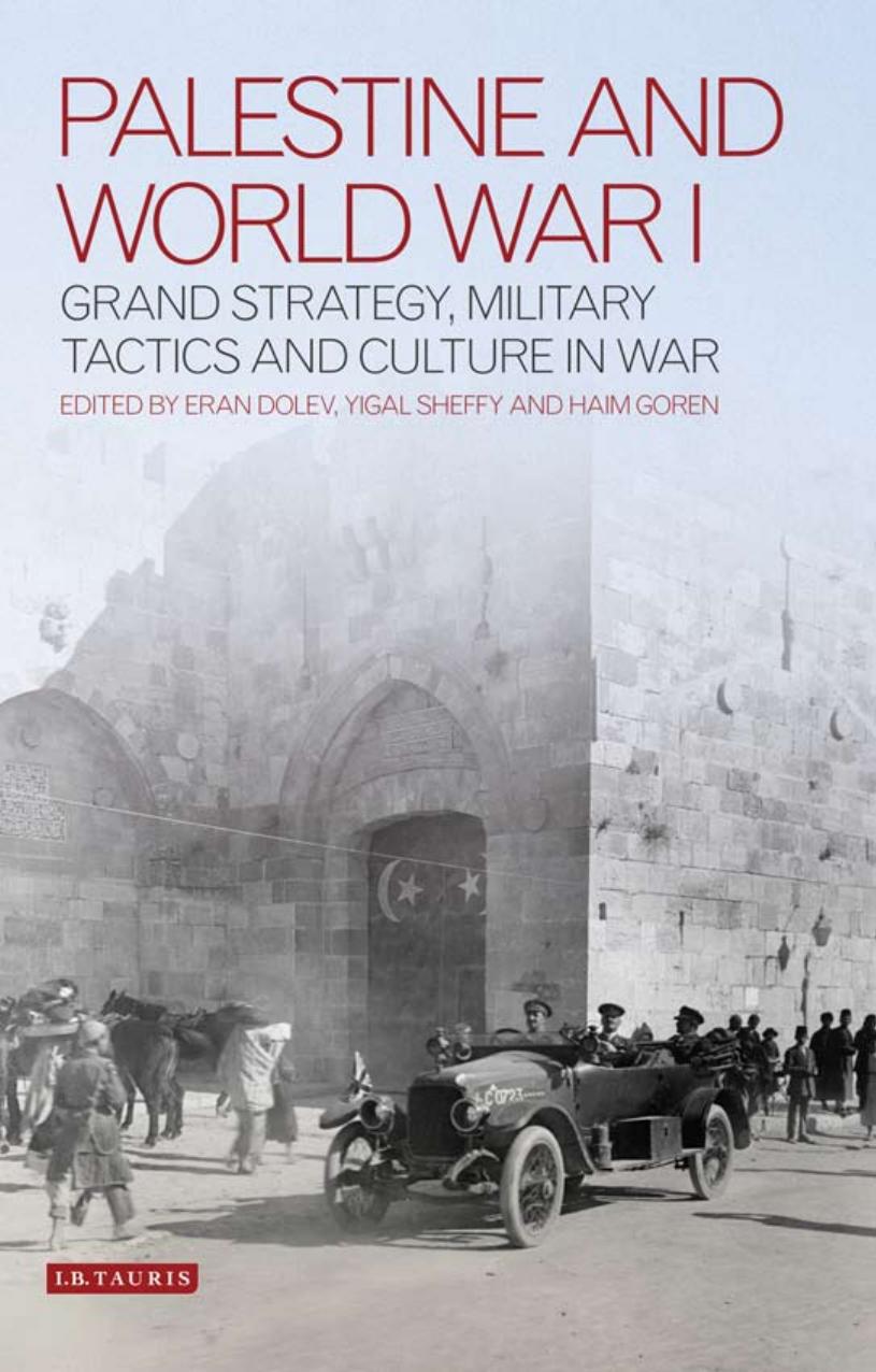 Palestine and World War I: Grand Strategy, Military Tactics and Culture in War by Eran Dolev; Yigal Sheffy; Haim Goren