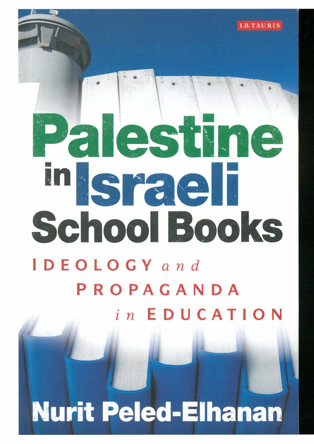 Palestine in Israeli School Books: Ideology and Propaganda in Education by Nurit Peled-Elhanan
