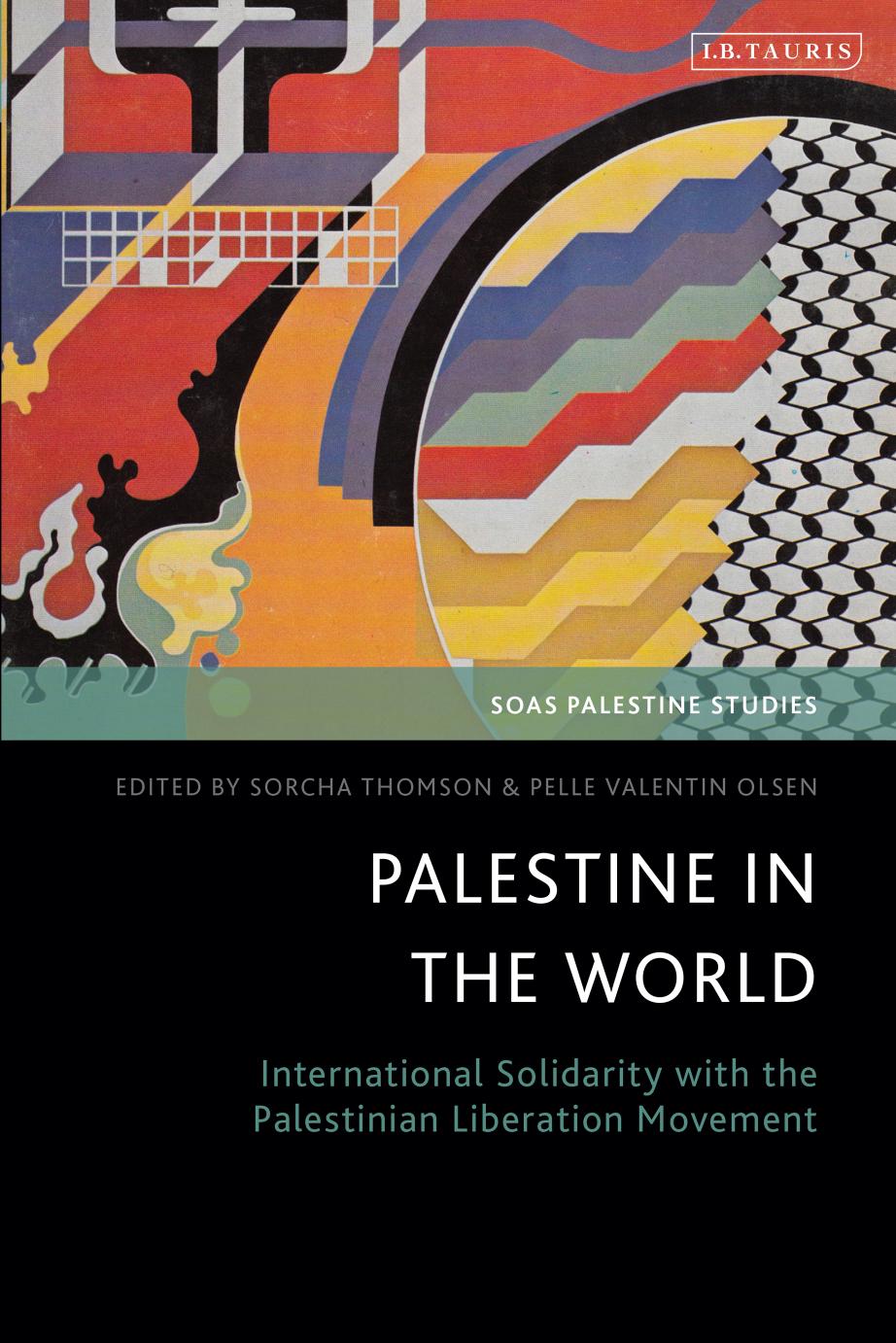 Palestine in the World: International Solidarity with the Palestinian Liberation Movement by Sorcha Thomson; Pelle Valentin Olsen (editors)