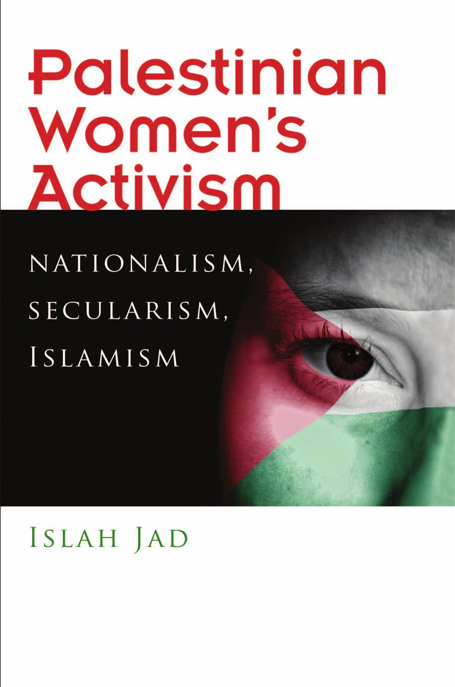Palestinian Womenâs Activism: Nationalism, Secularism, Islamism by Jād Iṣlāḥ