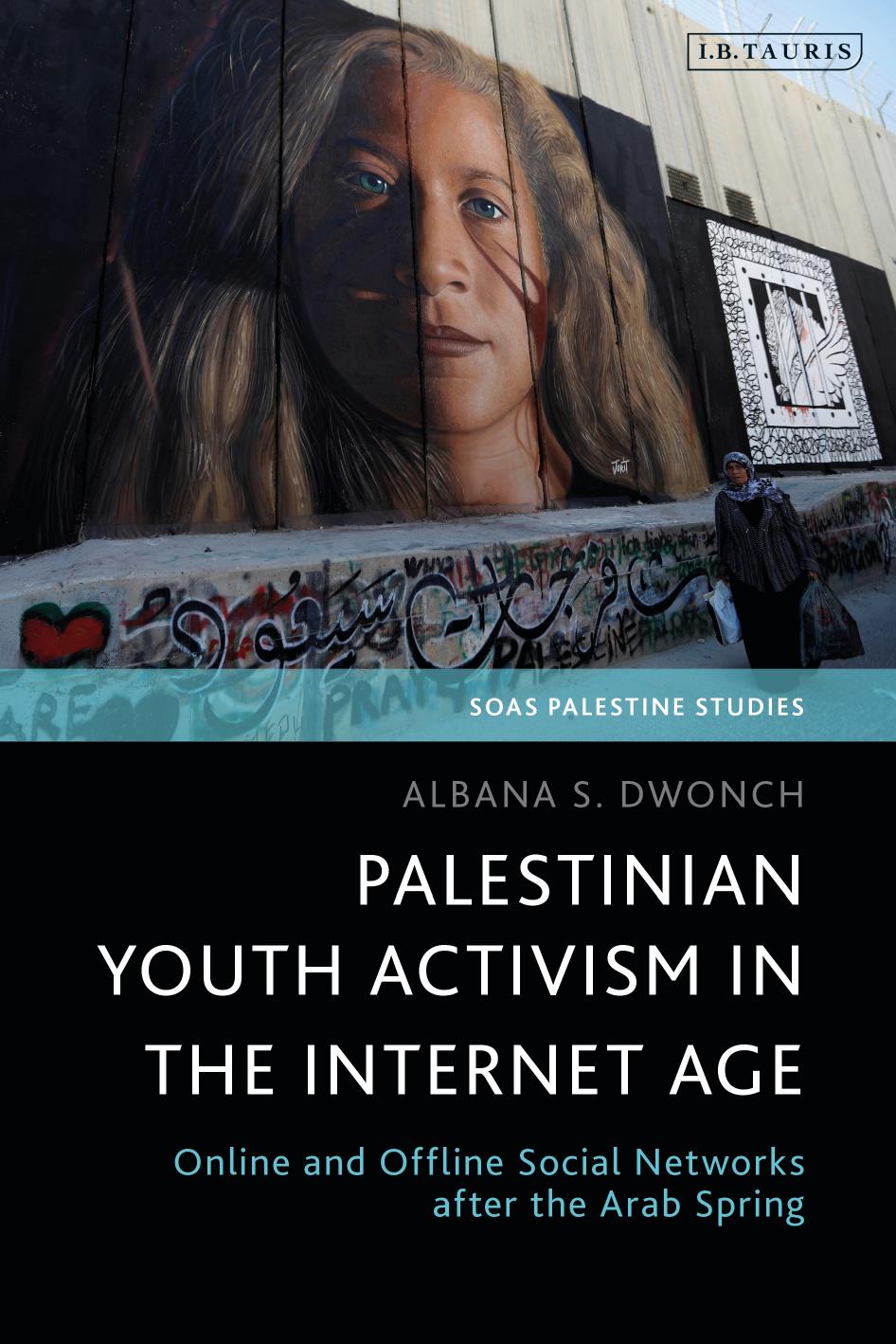 Palestinian Youth Activism in the Internet Age by Albana S. Dwonch;