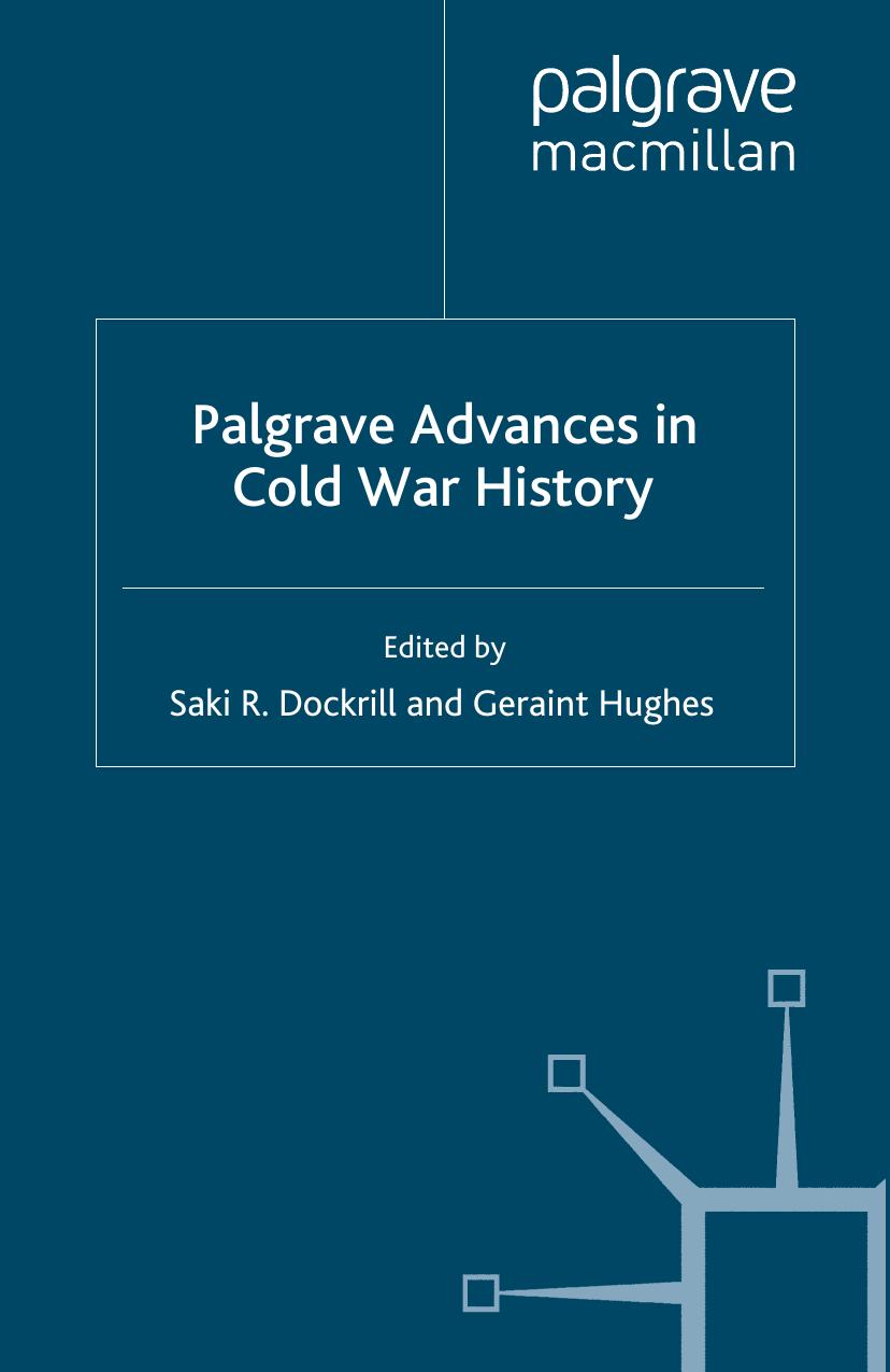 Palgrave Advances in Cold War History by Saki R. Dockrill Geraint Hughes (eds.)