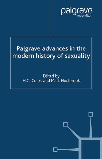 Palgrave Advances in the Modern History of Sexuality by H. G. Cocks Matt Houlbrook (eds.)