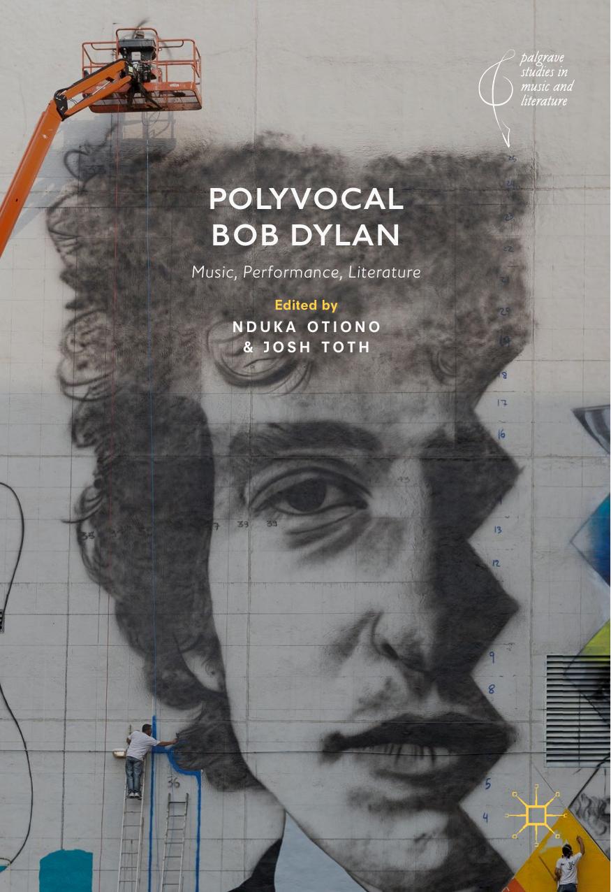 Palgrave Studies in Music and Literature Nduka Otiono Josh Toth Polyvocal Bob Dylan Music Performance Literature by Unknown