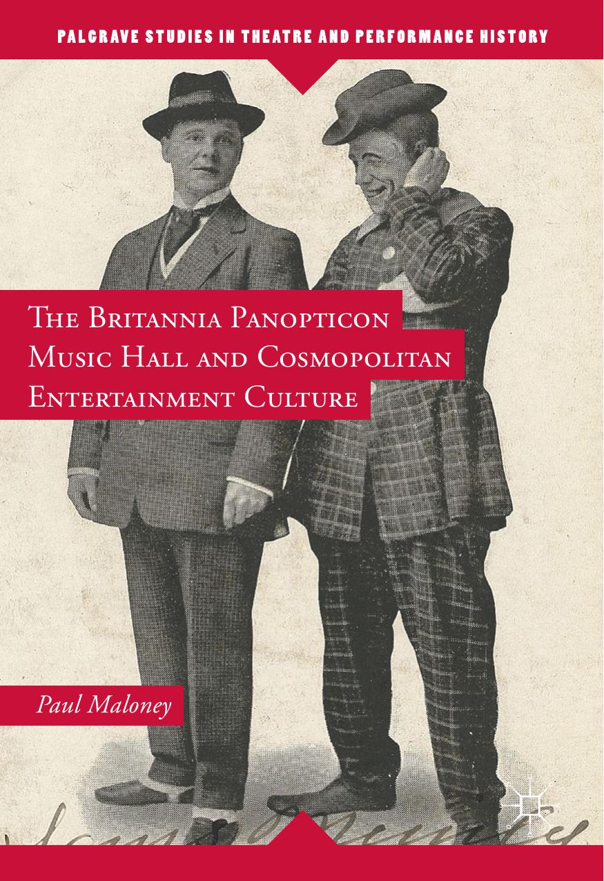 Palgrave Studies in Theatre and Performance History Paul Maloney auth The Britannia Panopticon Music Hall and Cosmopolitan by Unknown