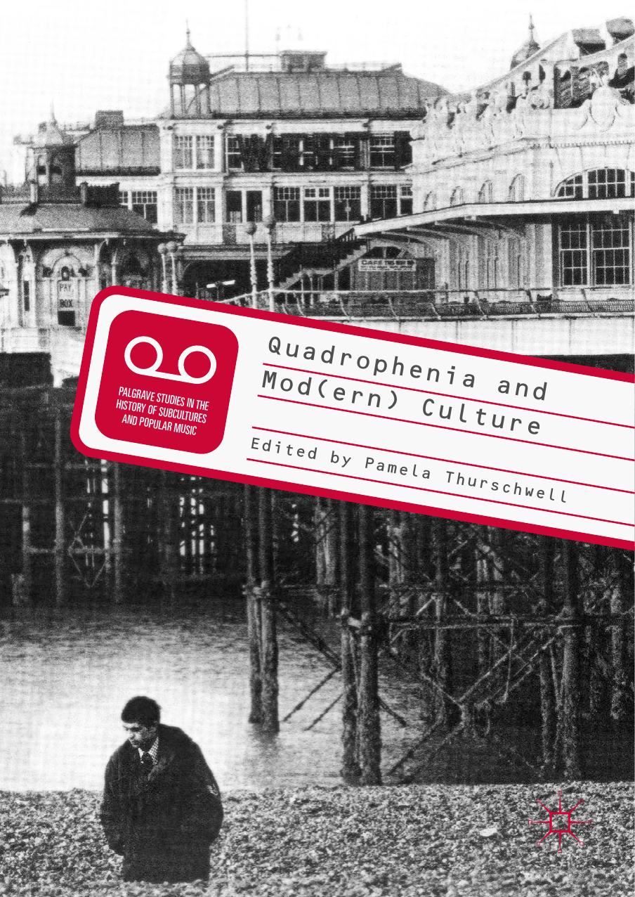 Palgrave Studies in the History of Subcultures and Popular Music Pamela Thurschwell eds Quadrophenia and Modern Culture Palgrave Macmillan by Unknown