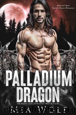 Palladium Dragon: Rejected Mate Second Chance Romance (Dragon Billionaire Mountain Book 5) by Mia Wolf
